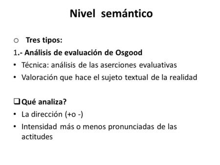 Nivel semántico Tres tipos: 1.- Análisis de evaluación de Osgood