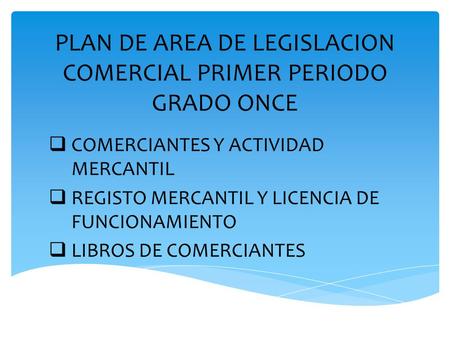 PLAN DE AREA DE LEGISLACION COMERCIAL PRIMER PERIODO GRADO ONCE