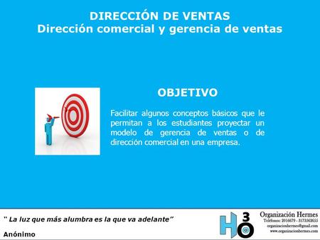 OBJETIVO Facilitar algunos conceptos b á sicos que le permitan a los estudiantes proyectar un modelo de gerencia de ventas o de direcci ó n comercial en.