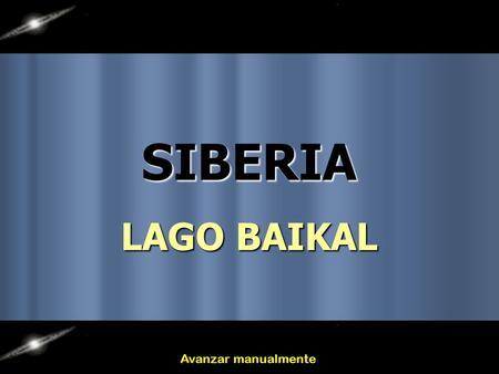SIBERIA LAGO BAIKAL Avanzar manualmente Cuando escuchamos la palabra Siberia, no conseguimos pensar más que en una cosa lejana, en una inmensa planicie.