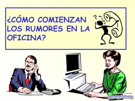 ¿CÓMO COMIENZAN LOS RUMORES EN LA OFICINA?. MEMORÁNDUM A: Todo el Personal de la Empresa DE: Gerente de Fotocopiado REF.: Uso de “POST-IT” o papelitos.