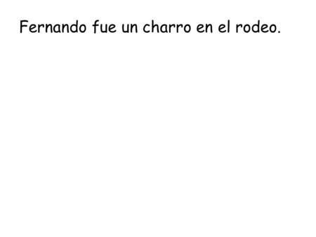 Fernando fue un charro en el rodeo.. Fernando fue un charro en el rodeo. Fernando fue uno de los más famosos charros en México.