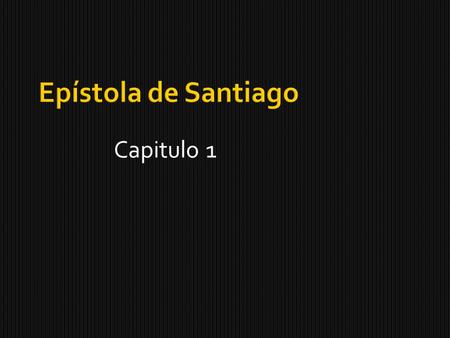 Epístola de Santiago Capitulo 1.