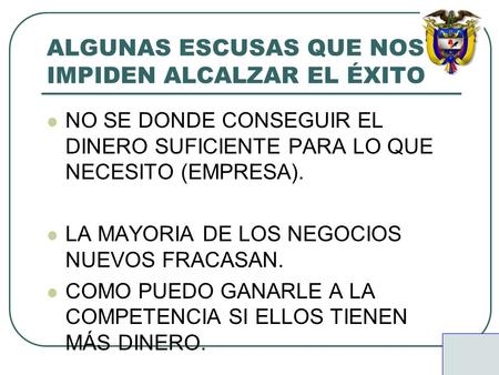 ALGUNAS ESCUSAS QUE NOS IMPIDEN ALCALZAR EL ÉXITO NO SE DONDE CONSEGUIR EL DINERO SUFICIENTE PARA LO QUE NECESITO (EMPRESA). LA MAYORIA DE LOS NEGOCIOS.