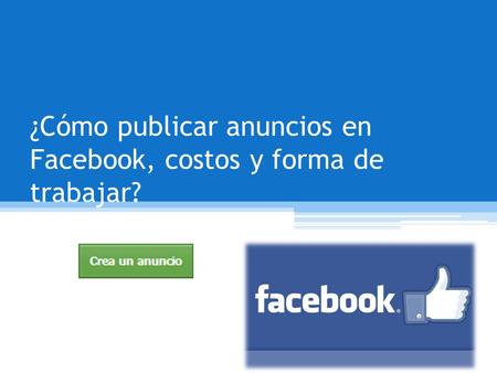 ¿Cómo publicar anuncios en Facebook, costos y forma de trabajar?
