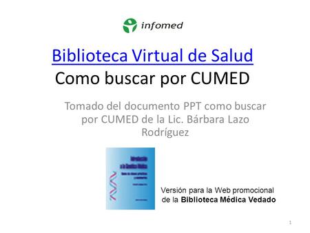1 Biblioteca Virtual de Salud Biblioteca Virtual de Salud Como buscar por CUMED Tomado del documento PPT como buscar por CUMED de la Lic. Bárbara Lazo.