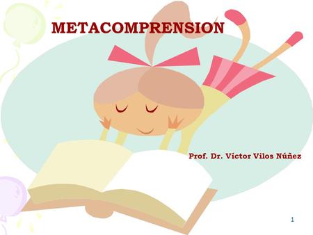 METACOMPRENSION Prof. Dr. Víctor Vilos Núñez.