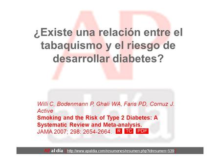 ¿Existe una relación entre el tabaquismo y el riesgo de desarrollar diabetes? Willi C, Bodenmann P, Ghali WA, Faris PD, Cornuz J. Active Smoking and the.