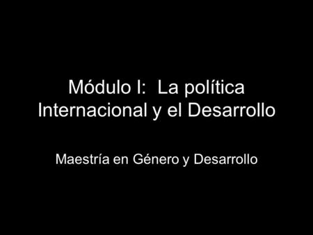 Módulo I: La política Internacional y el Desarrollo