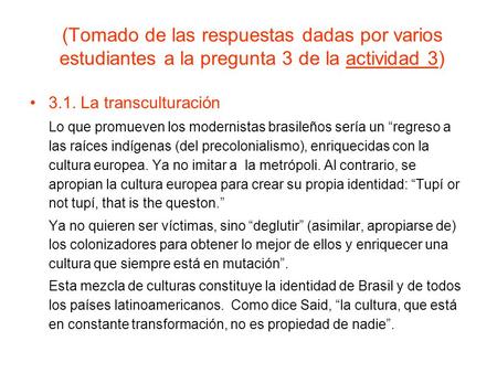(Tomado de las respuestas dadas por varios estudiantes a la pregunta 3 de la actividad 3)actividad 3 3.1. La transculturación Lo que promueven los modernistas.