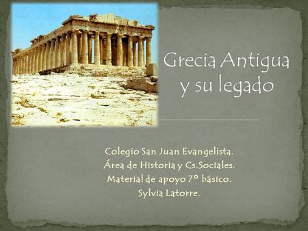 Colegio San Juan Evangelista. Área de Historia y Cs.Sociales. Material de apoyo 7° básico. Sylvia Latorre.