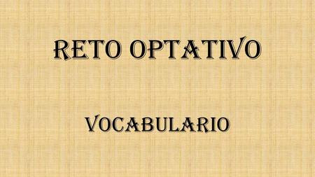 RETO optativo VOCABULARIO. ¿Cuál es el origen de las siguientes expresiones? EXPRESIONES: No todo el monte es orégano, oler a chamusquina, llevarse la.