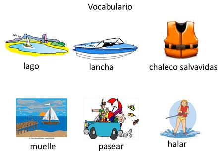 Vocabulario lago lanchachaleco salvavidas muelle pasear halar.
