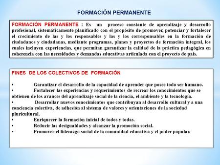 FORMACIÓN PERMANENTE FORMACIÓN PERMANENTE : Es un proceso constante de aprendizaje y desarrollo profesional, sistemáticamente planificado con el propósito.