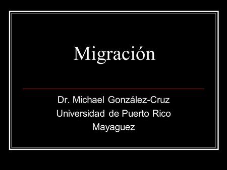 Dr. Michael González-Cruz Universidad de Puerto Rico Mayaguez