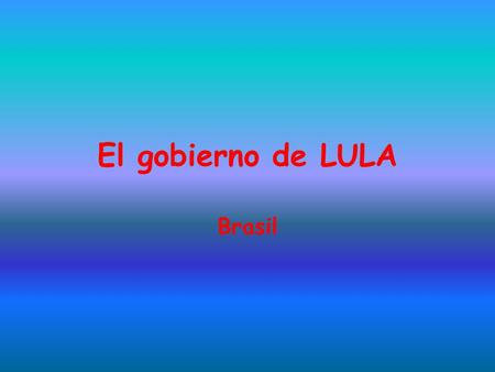 El gobierno de LULA Brasil. Lula llega a presidente. Cuando lula consigue llegar como presidente del gobierno de Brasil con la mayoría de votos(2002),