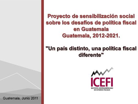 Guatemala, Junio 2011. 1.Objetivo general 2.Objetivos específicos 3.Preguntas que intentamos responder 4.Estudios a realizarse 5.¿En dónde estamos en.