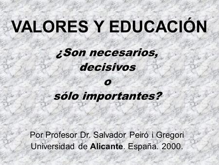 VALORES Y EDUCACIÓN ¿Son necesarios, decisivos o sólo importantes?