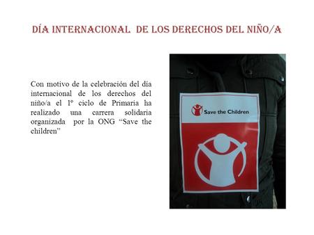 DÍA INTERNACIONAL DE LOS DERECHOS DEL NIÑO/A Con motivo de la celebración del día internacional de los derechos del niño/a el 1º ciclo de Primaria ha realizado.