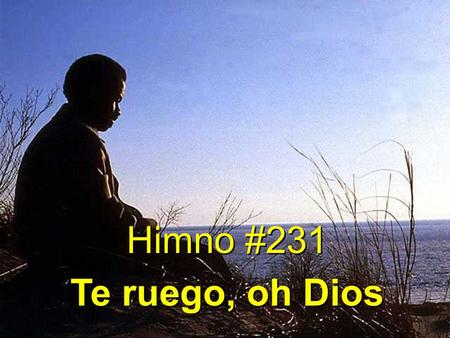 Himno #231 Te ruego, oh Dios.