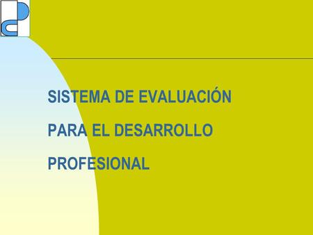 SISTEMA DE EVALUACIÓN PARA EL DESARROLLO PROFESIONAL