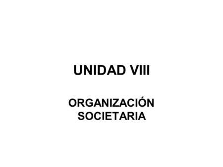 UNIDAD VIII ORGANIZACIÓN SOCIETARIA. ORGANIZACIÓN JURIDICA EL CONTRATO CONSTITUTIVO DE LA SOCIEDAD ES UN CONTRATO PLURILATERAL DE ORGANIZACIÓN. LA ORGANIZACIÓN.