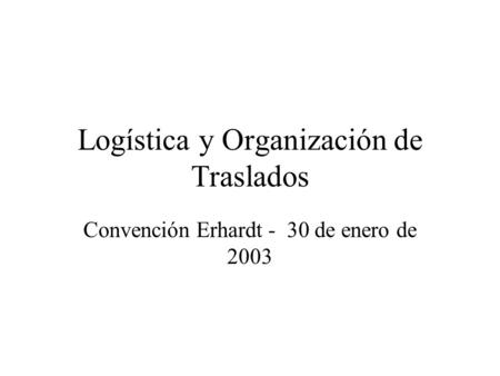 Logística y Organización de Traslados Convención Erhardt - 30 de enero de 2003.