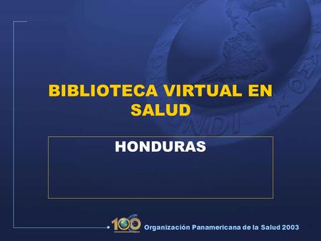 1 Organización Panamericana de la Salud 2003 BIBLIOTECA VIRTUAL EN SALUD HONDURAS.