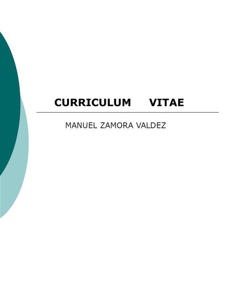 CURRICULUM VITAE MANUEL ZAMORA VALDEZ. NOMBRE: MANUEL ZAMORA VALDEZ EDAD: 44 AÑOS FECHA DE NACIMIENTO: 24 DE AGOSTO DE 1970 LUGAR DE NACIMIENTO: CD. JUAREZ.