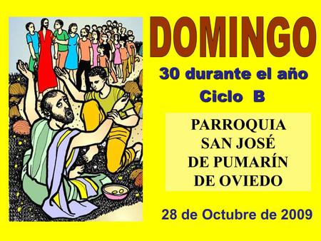 DOMINGO 30 durante el año Ciclo B PARROQUIA SAN JOSÉ DE PUMARÍN