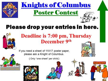 Knights of Columbus Poster Contest Please drop your entries in here. If you need a sheet of 11X17 poster paper, please ask a Knight of Columbus. { Only.