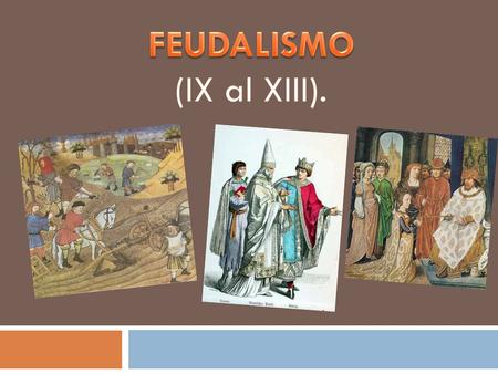 FEUDALISMO (IX al XIII)..