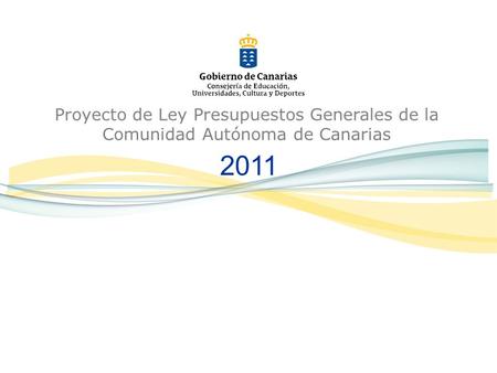 Proyecto de Ley Presupuestos Generales de la Comunidad Autónoma de Canarias 2011.