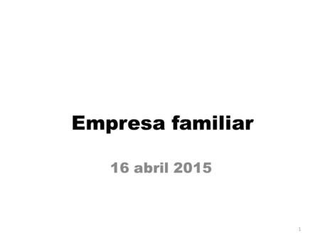 Empresa familiar 16 abril 2015 1. Objeto estudio 1.Régimen económico 2.Situación menores Repercusiones: afecta: capacidad obrar patrimonio 2.