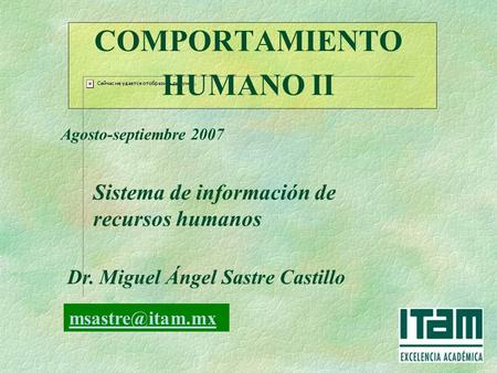 COMPORTAMIENTO HUMANO II Agosto-septiembre 2007 Dr. Miguel Ángel Sastre Castillo Sistema de información de recursos humanos
