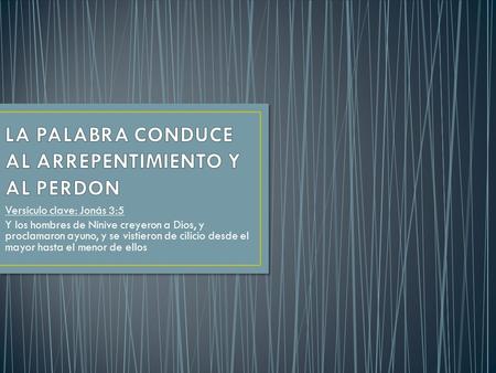 LA PALABRA CONDUCE AL ARREPENTIMIENTO Y AL PERDON