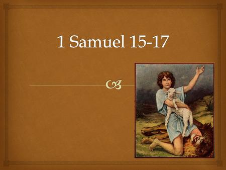 1 Samuel 15-17.