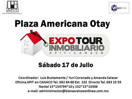 Coordinador: Luis Bustamente / Yuri Coronado y Amanda Salazar Oficina APIT en CANACO Tel. 682 84 88 Ext. 102 Directo Tel. 683 25 59 Nextel 15*134794*10.