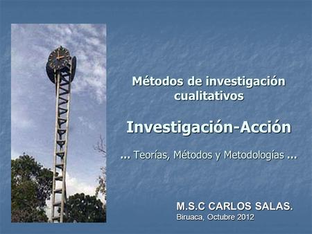 Métodos de investigación cualitativos Investigación-Acción … Teorías, Métodos y Metodologías … M.S.C CARLOS SALAS. Biruaca, Octubre 2012.