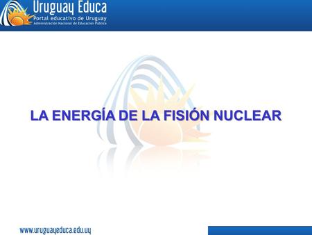 LA ENERGÍA DE LA FISIÓN NUCLEAR