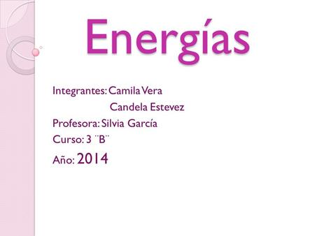 Energías Integrantes: Camila Vera Candela Estevez