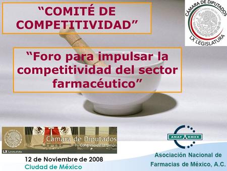 Asociación Nacional de Farmacias de México, A.C. 12 de Noviembre de 2008 Ciudad de México “COMITÉ DE COMPETITIVIDAD” “Foro para impulsar la competitividad.