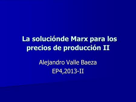 La soluciónde Marx para los precios de producción II La soluciónde Marx para los precios de producción II Alejandro Valle Baeza EP4,2013-II.