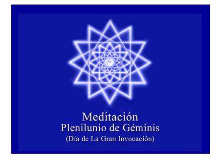 LA GRAN INVOCACIÓN Desde el punto de Luz en la Mente de Dios, Que afluya luz a las mentes de los hombres; Que la Luz descienda a la Tierra. Desde el punto.