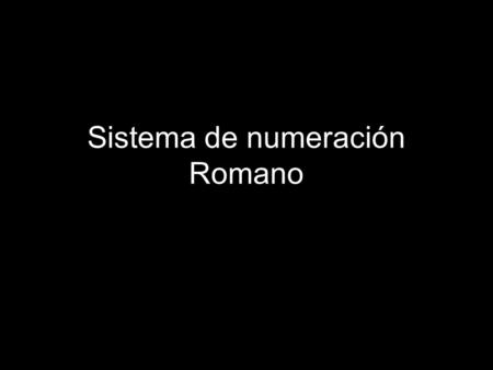 Sistema de numeración Romano