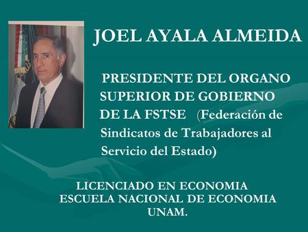 JOEL AYALA ALMEIDA PRESIDENTE DEL ORGANO SUPERIOR DE GOBIERNO