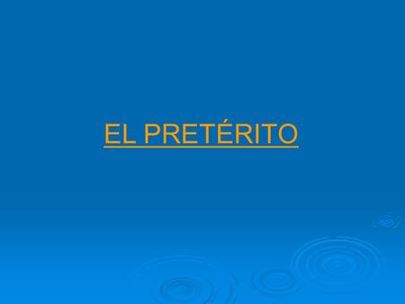 EL PRETÉRITO. The preterit tense expresses an action, an event, or a state of mind that occurred and was completed at a specific time in the past.