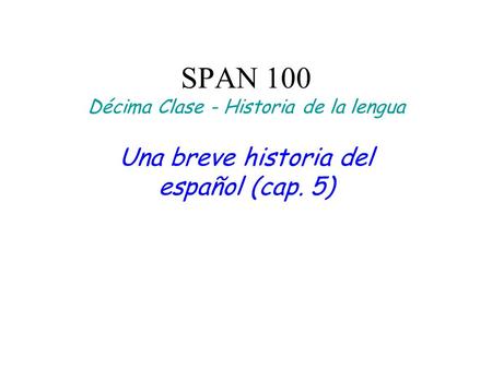 SPAN 100 Décima Clase - Historia de la lengua