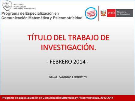 Programa de Especialización en Comunicación Matemática y Psicomotricidad. 2012-2014 Programa de Especialización en Comunicación Matemática y Psicomotricidad.