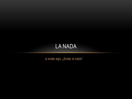 si existe algo. ¿Existe la nada?